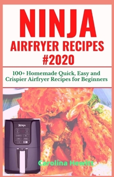 Paperback Ninja Airfryer Recipes #2020: 100+ Homemade Quick, Easy and Crispier Airfryer Recipes For Beginners Book