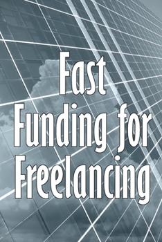Paperback Fast Funding for Freelancing: Discovering Quick Freelancing Funds Book