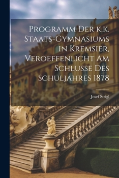 Paperback Programm der k.k. Staats-Gymnasiums in Kremsier, veroeffenlicht am Schlusse des Schuljahres 1878 [German] Book