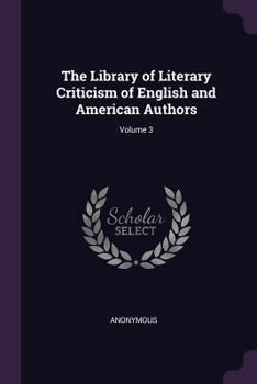 The Library of Literary Criticism of English and American Authors, Volume 3 - Primary Source Edition