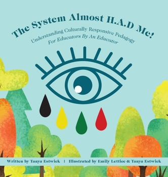 Hardcover The System Almost H.A.D Me!: Understanding Culturally Responsive Pedagogy - For Educators By An Educator Book
