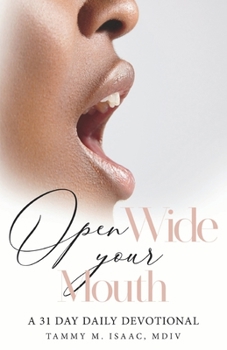 Paperback Open Wide Your Mouth: A 31 Day Daily Devotional Book