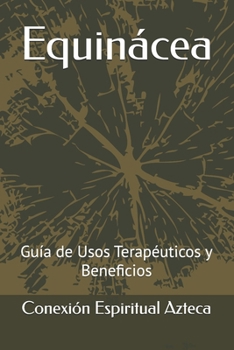 Paperback Equinácea: Guía de Usos Terapéuticos y Beneficios [Spanish] Book