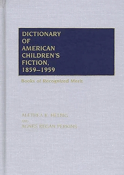 Hardcover Dictionary of American Children's Fiction, 1859-1959: Books of Recognized Merit Book
