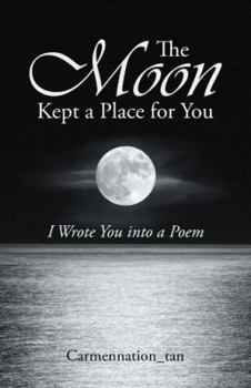 Paperback The Moon Kept a Place for You: I Wrote You into a Poem Book
