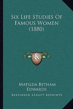 Paperback Six Life Studies Of Famous Women (1880) Book