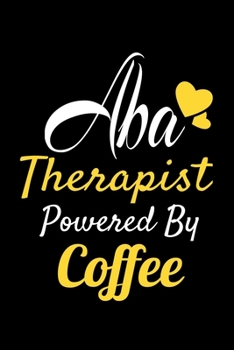 Paperback ABA Therapist Powered By Coffee: Journal Gift For Applied Behavior Analyst Aba Therapist Book