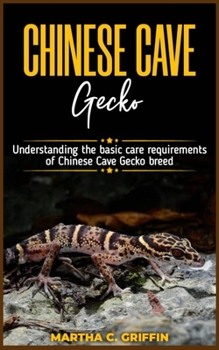 Paperback CHINESE CAVE Gecko: Understanding the basic care requirements of Chinese Cave Gecko breed Book
