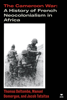 Paperback The Cameroon War: A History of French Neocolonialism in Africa Book