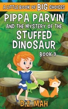 Paperback Pippa Parvin and the Mystery of the Stuffed Dinosaur: A Little Book of BIG Choices Book