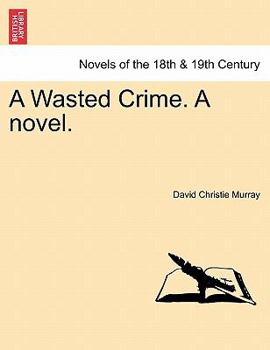 Paperback A Wasted Crime. a Novel. Vol. I. Book