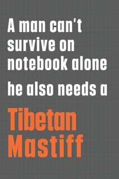 Paperback A man can't survive on notebook alone he also needs a Tibetan Mastiff: For Tibetan Mastiff Dog Fans Book