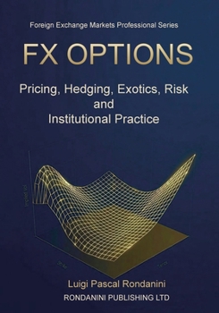 Fx Options: Pricing, Hedging, Exotics, Risk and Institutional Practice