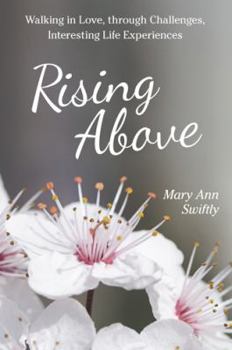 Paperback Rising Above: Walking in Love, Through Challenges, Interesting Life Experiences Book