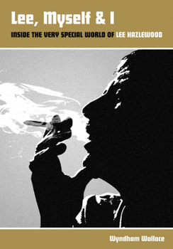 Lee, Myself  I: Inside The Very Special World Of Lee Hazlewood