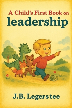 Paperback A Child's First Book on Leadership: Inspiring Young Minds to Lead with Kindness, Courage, and Teamwork Book