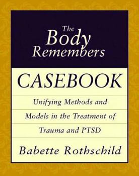 Paperback The Body Remembers Casebook: Unifying Methods and Models in the Treatment of Trauma and PTSD Book