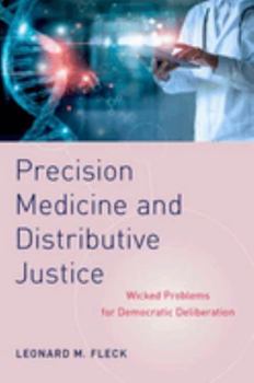 Hardcover Precision Medicine and Distributive Justice: Wicked Problems for Democratic Deliberation Book