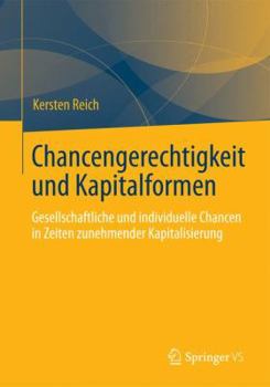 Paperback Chancengerechtigkeit Und Kapitalformen: Gesellschaftliche Und Individuelle Chancen in Zeiten Zunehmender Kapitalisierung [German] Book