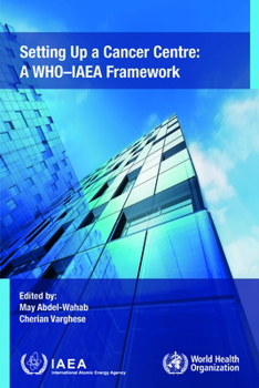 Hardcover Setting Up a Cancer Centre: A Who-IAEA Framework Book