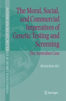 Paperback The Moral, Social, and Commercial Imperatives of Genetic Testing and Screening: The Australian Case Book