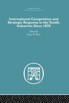 Paperback International Competition and Strategic Response in the Textile Industries Since 1870 Book