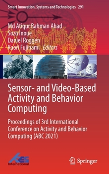 Hardcover Sensor- And Video-Based Activity and Behavior Computing: Proceedings of 3rd International Conference on Activity and Behavior Computing (ABC 2021) Book