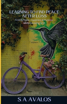 Paperback Learning to Find Peace After Loss: Finding Peace, Happiness & Purpose While Surviving Grief Book