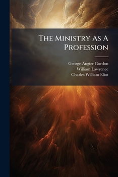 The Ministry as a Profession: Three Addresses Delivered Before the Divinity Club of the Harvard Divinity School