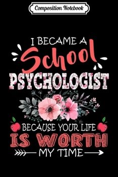 Paperback Composition Notebook: School Psychologist Because Your Life Is Worth Floral Journal/Notebook Blank Lined Ruled 6x9 100 Pages Book