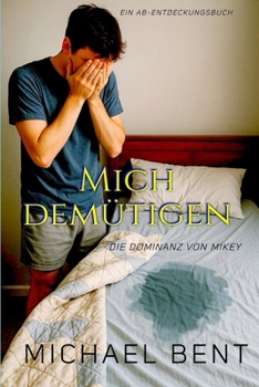Mich demütigen: die Dominanz von Mikey: An ABDL Femdom book