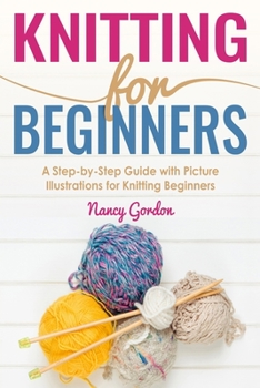 Paperback Knitting For Beginners: A Step By Step Guide With Picture illustrations For Knitting Beginners Book