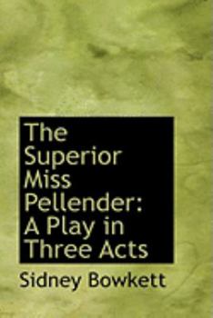 Paperback The Superior Miss Pellender: A Play in Three Acts Book