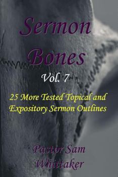 Paperback Sermon Bones, Vol. 7: 25 More Tested Topical and Expository Sermon Outlines Book