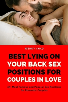 Paperback Best Lying on Your Back Sex Positions for Couples in Love: 25+ Most Famous and Popular Sex Positions for Romantic Couples Book