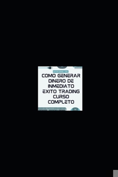 GANA DINERO DE INMEDIATO CURSO COMPLETO TRADING: El curso avanzado de trading ofrece un recurso invaluable para aquellos que desean desarrollar ... en el trading financiero (Spanish Edition)