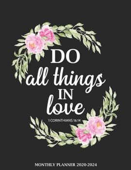 Monthly Planner 2020-2024 Do All Things In Love: Christian Religious 5 Years Organizer Book with Bible Verses (January 2020 - December 2024) 60 Months Calendar 8.5 x 11