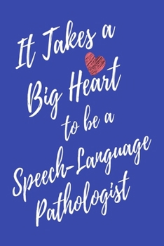 It Takes a Big Heart to be a Speech-Language Pathologist: Speech Therapist Journal For Gift - Appreciation Blue Notebook For Men Women - Ruled Writing Diary - 6x9 100 pages
