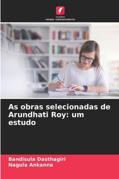 As obras selecionadas de Arundhati Roy: um estudo (Portuguese Edition)