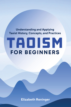 Paperback Taoism for Beginners: Understanding and Applying Taoist History, Concepts, and Practices Book