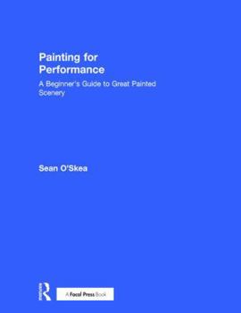 Hardcover Painting for Performance: A Beginner's Guide to Great Painted Scenery Book