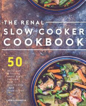 Paperback Renal Slow Cooker Cookbook: 50 Delicious & Hearty Renal Diet Recipes That Practically Cook Themselves Book