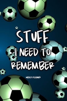 Paperback Stuff I Need To Remember - Weekly Planner: Soccer, Football, Sporty Theme Undated School Calendar, 2 Year Diary and Homework Organizer for Elementary, Book