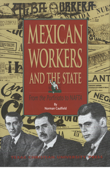 Hardcover Mexican Workers and the State: From the Porfiriato to NAFTA Book