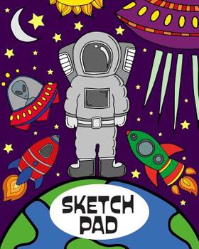 Sketch Pad: 8x10 Space Themed Sketch/Drawing Pad for Children, 110 Pages of Bordered Drawing Paper