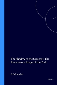 The Shadow of the Crescent: The Renaissance Image of the Turk