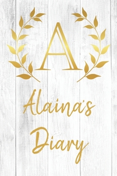 Alaina's Diary: Personalized Diary for Alaina / Journal / Notebook - A Monogram Initial & Name - Great Christmas or Birthday Gift