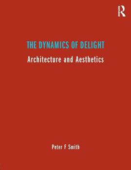 Paperback The Dynamics of Delight: Architecture and Aesthetics Book