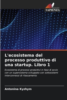 Paperback L'ecosistema del processo produttivo di una startup. Libro 1 [Italian] Book