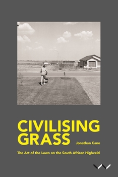 Paperback Civilising Grass: The Art of the Lawn on the South African Highveld Book
